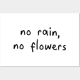 No rain, no flowers Posters and Art